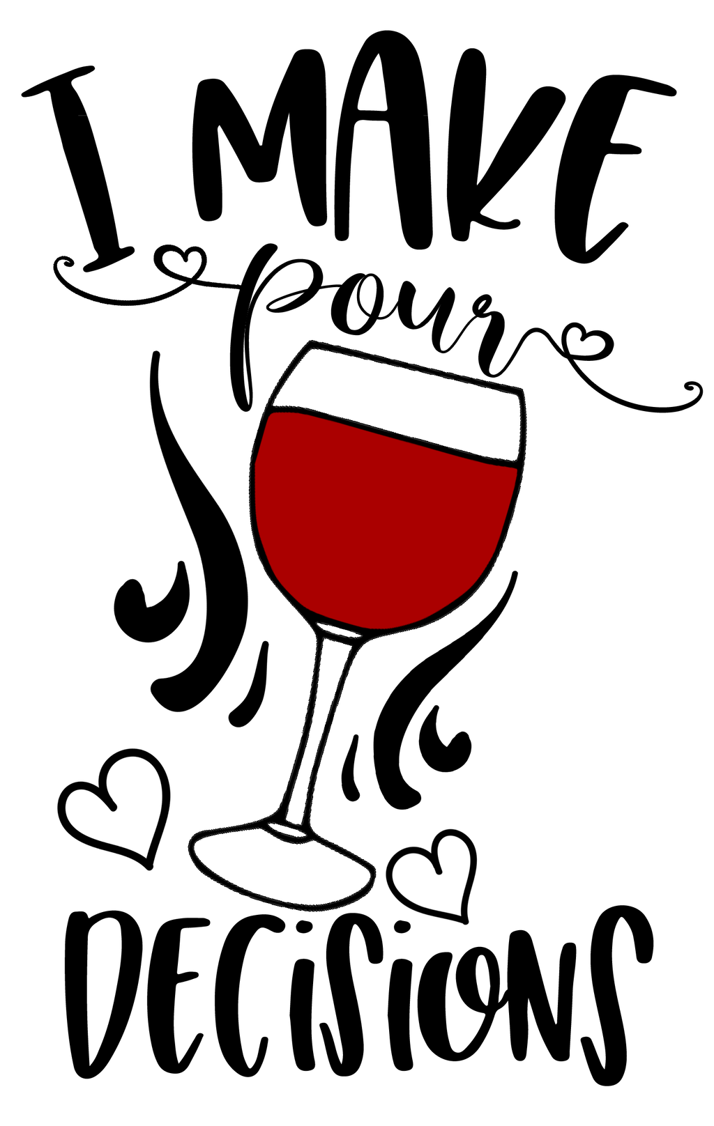 I MAKE POUR DECISIONS WITH A PIC OF WINE GLASS T-SHIRT